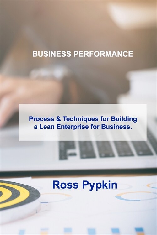 Business Performance: Process & Techniques for Building a Lean Enterprise for Business. (Paperback)