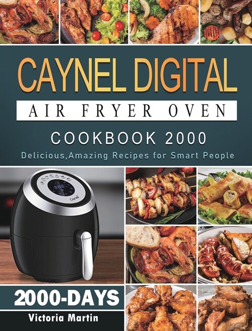 Caynel Digital Air Fryer Oven Cookbook 2000: 2000 Days Delicious, Amazing Recipes for Smart People (Hardcover)