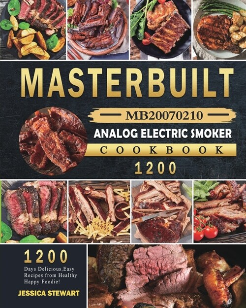 Masterbuilt MB20070210 Analog Electric Smoker Cookbook 1200: 1200 Days Delicious, Easy Recipes from Healthy Happy Foodie! (Paperback)