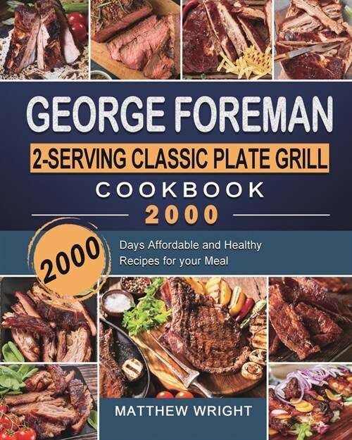 George Foreman 2-Serving Classic Plate Grill Cookbook 2000: 2000 Days Affordable and Healthy Recipes for your Meal (Paperback)