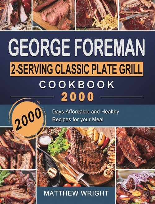 George Foreman 2-Serving Classic Plate Grill Cookbook 2000: 2000 Days Affordable and Healthy Recipes for your Meal (Hardcover)