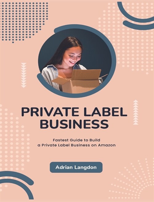 Private Label Business: Fastest Guide to Build a Private Label Business on Amazon (Hardcover)