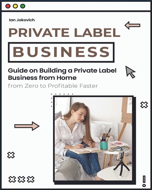 Private Label Business: Guide on Building a Private Label Business from Home from Zero to Profitable Faster (Paperback)