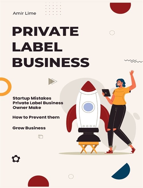 Private Label Business: Startup Mistakes Private Label Business Owner Make, How to Prevent them and Grow Business (Hardcover)
