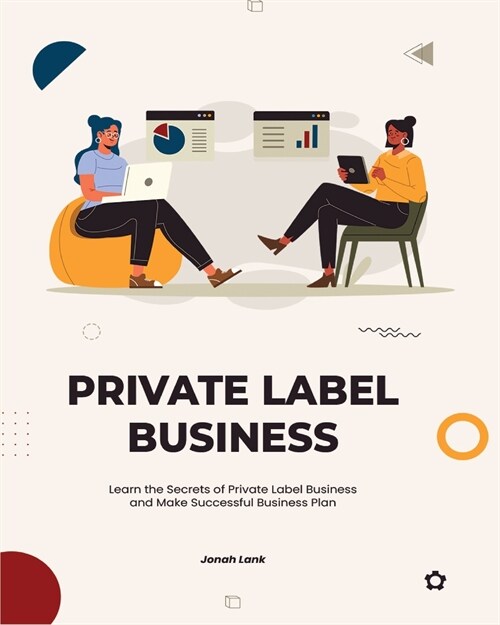 Private Label Business: Learn the Secrets of Private Label Business and Make Successful Business Plan (Paperback)