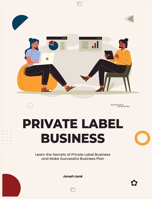 Private Label Business: Learn the Secrets of Private Label Business and Make Successful Business Plan (Hardcover)