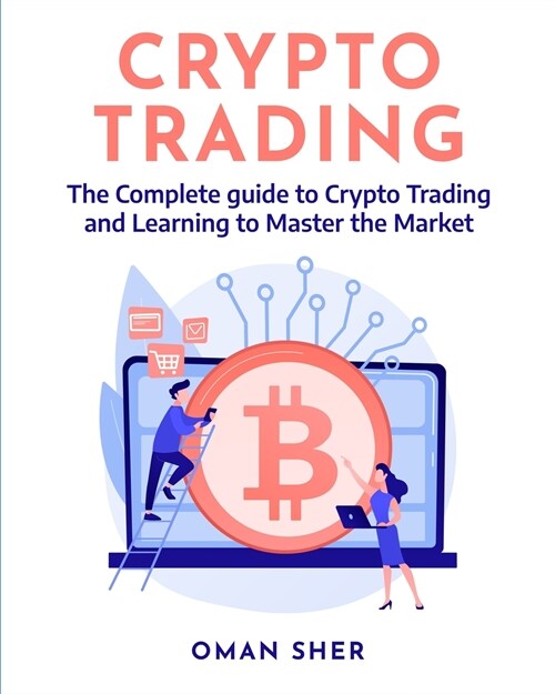 Crypto Trading: The Complete guide to Crypto Trading and Learning to Master the Market (Paperback)