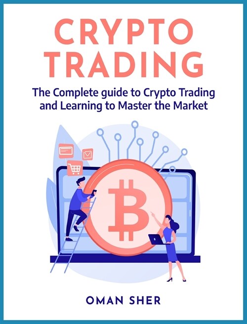 Crypto Trading: The Complete guide to Crypto Trading and Learning to Master the Market (Hardcover)