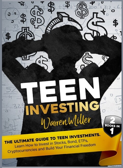 Teen Investing: Find out How to start to Invest In Etfs, Stocks, Bonds, Cryptocurrencies, and Build-up Your Financial Freedom (Paperback)