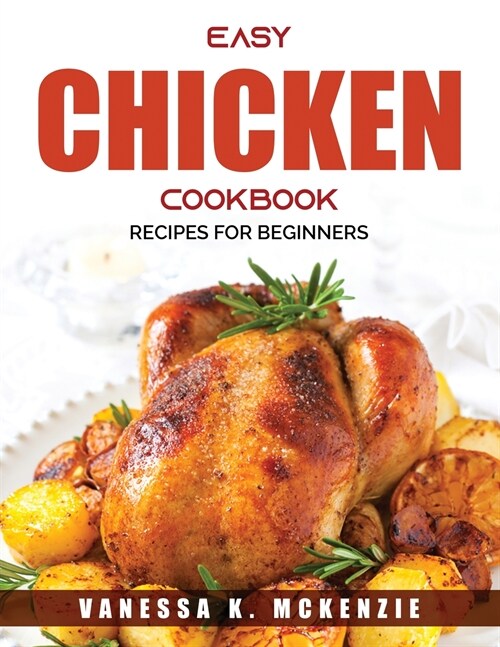 Easy Chicken Cookbook: Recipes for Beginners (Paperback)