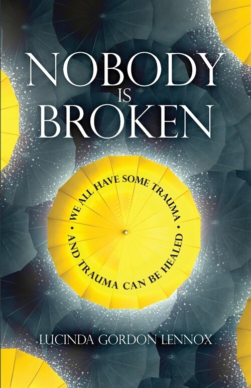 Nobody is Broken : We All Have Some Trauma. And Trauma Can Be Healed (Paperback)