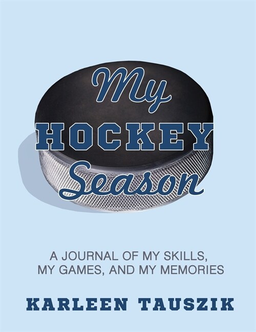 My Hockey Season: A journal of my skills, my games, and my memories. (Paperback)