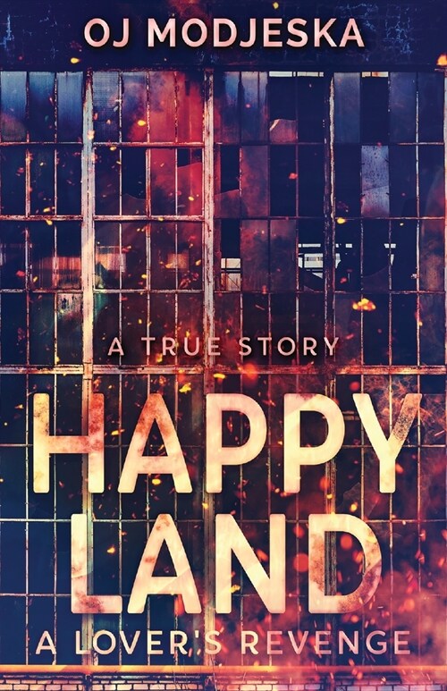 Happy Land - A Lovers Revenge: The nightclub fire that shocked a nation (Paperback)