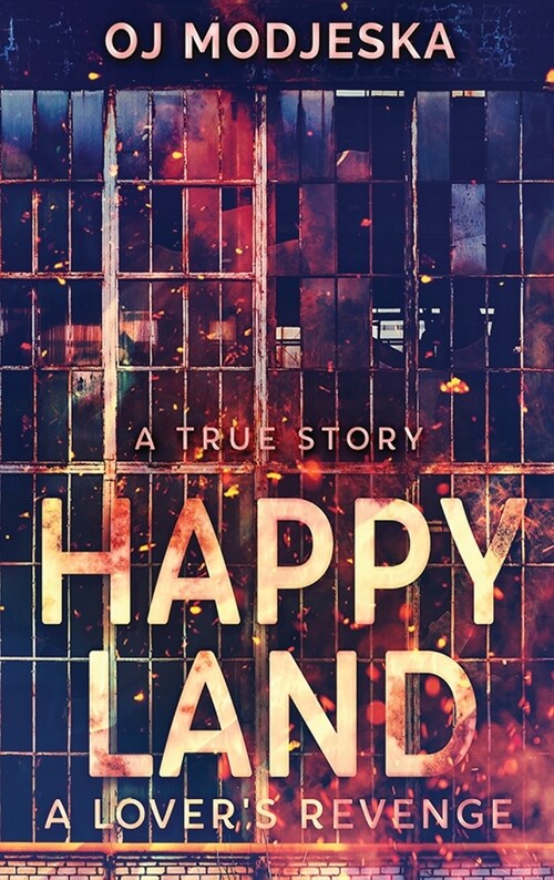 Happy Land - A Lovers Revenge: The nightclub fire that shocked a nation (Hardcover)