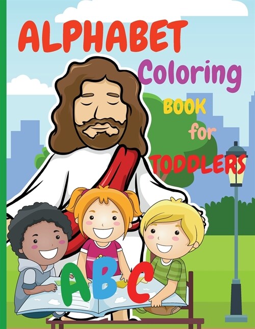 Alphabet Coloring Book for Toddlers: My First Coloring Book is an Amazing Coloring Books for Kids ages 2-4 Activity Book Teaches ABC, Letters and Word (Paperback)