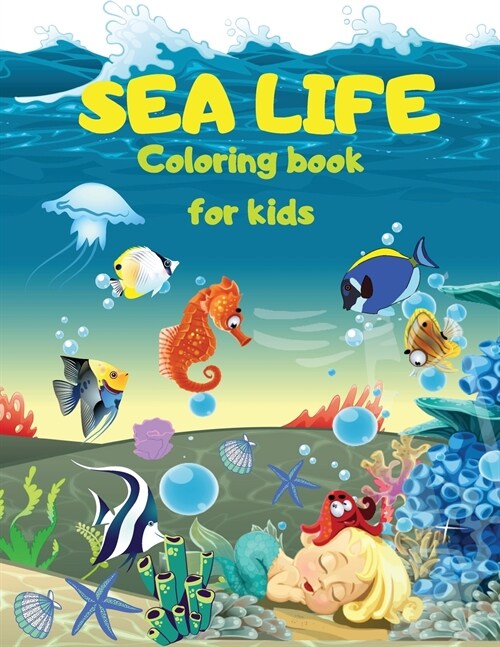SEA LIFE - Under the SEA Coloring Book for kids: Cute Coloring pages with Marine Life Under Sea Fishes, Mermaids, Sea Creatures Color Sea Life in the (Paperback)