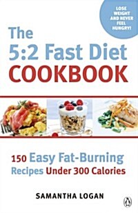 The 5:2 Fast Diet Cookbook : Easy low-calorie & fat-burning recipes for fast days (Paperback)