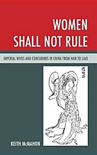 Women Shall Not Rule: Imperial Wives and Concubines in China from Han to Liao (Hardcover)