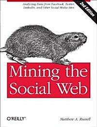 Mining the Social Web: Data Mining Facebook, Twitter, Linkedin, Google+, Github, and More (Paperback, 2)