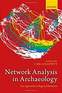 Network Analysis in Archaeology : New Approaches to Regional Interaction (Hardcover)