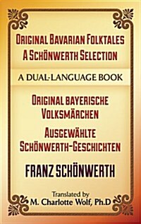Original Bavarian Folktales: A Sch?werth Selection: Original Bayerische Volksm?chen - Ausgew?lte Sch?werth-Geschichten (Paperback)