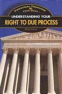 Understanding Your Right to Due Process (Library Binding)