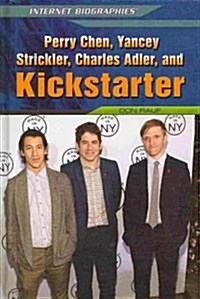 Perry Chen, Yancey Strickler, Charles Adler, and Kickstarter (Library Binding)