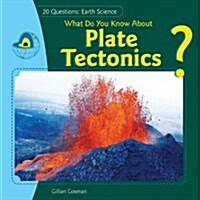 What Do You Know about Plate Tectonics? (Library Binding)