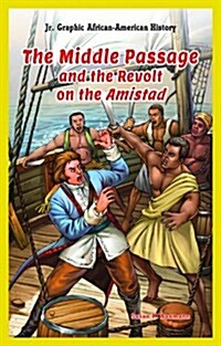 The Middle Passage and the Revolt on the Amistad (Library Binding)