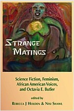 Strange Matings: Science Fiction, Feminism, African American Voices, and Octavia E. Butler (Paperback)