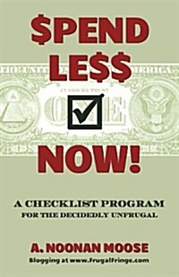 Spend Less Now!: A Checklist Program for the Decidedly Unfrugal (Paperback)