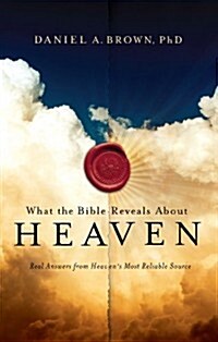 What the Bible Reveals about Heaven: Real Answers from Heavens Most Reliable Source (Paperback)