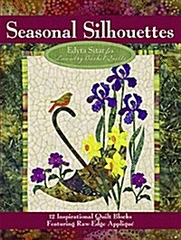 Seasonal Silhouettes: 12 Inspirational Quilt Blocks Featuring Raw-Edge Applique (Paperback)