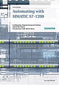 Automating with Simatic S7-1200: Configuring, Programming and Testing with Step 7 Basic. Visualization with Wincc Basic (Hardcover, 2, Revised)