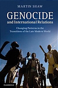 Genocide and International Relations : Changing Patterns in the Transitions of the Late Modern World (Paperback)