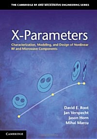 X-Parameters : Characterization, Modeling, and Design of Nonlinear RF and Microwave Components (Hardcover)