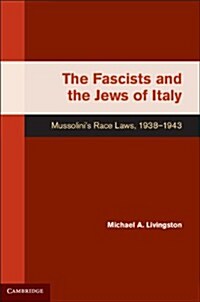 The Fascists and the Jews of Italy : Mussolinis Race Laws, 1938–1943 (Hardcover)