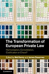 The Transformation of European Private Law : Harmonisation, Consolidation, Codification or Chaos? (Hardcover)
