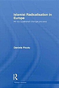 Islamist Radicalisation in Europe : An Occupational Change Process (Paperback)