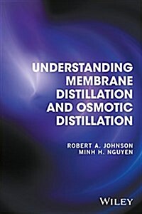 Understanding Membrane Distillation and Osmotic Distillation (Hardcover)
