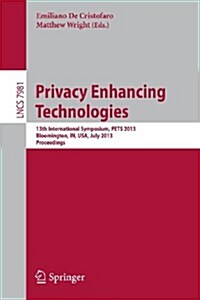 Privacy Enhancing Technologies: 13th International Symposium, Pets 2013, Bloomington, In, USA, July 10-12, 2013, Proceedings (Paperback, 2013)