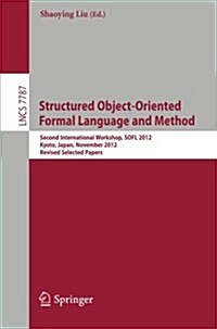 Structured Object-Oriented Formal Language and Method: Second International Workshop, Sofl 2012, Kyoto, Japan, November 13, 2012. Revised Selected Pap (Paperback, 2013)