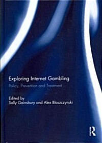 Exploring Internet Gambling : Policy, Prevention and Treatment (Hardcover)