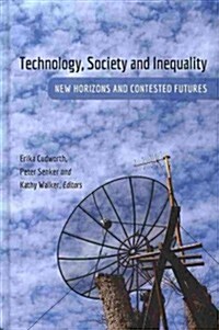 Technology, Society and Inequality: New Horizons and Contested Futures (Hardcover)