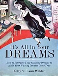 Its All in Your Dreams: How to Interpret Your Sleeping Dreams to Make Your Waking Dreams Come True (Audio CD)