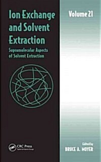 Ion Exchange and Solvent Extraction: Volume 21, Supramolecular Aspects of Solvent Extraction (Hardcover)