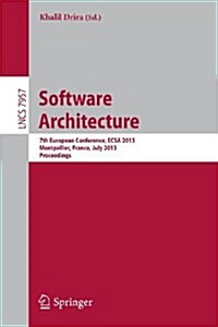 Software Architecture: 7th European Conference, Ecsa 2013, Montpellier, France, July 1-5, 2013, Proceedings (Paperback, 2013)
