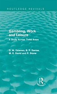 Gambling, Work and Leisure (Routledge Revivals) : A Study Across Three Areas (Hardcover)