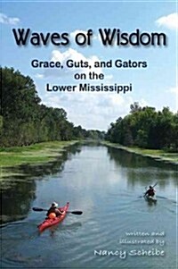Waves of Wisdom: Grace, Guts, and Gators on the Lower Mississippi (Paperback)