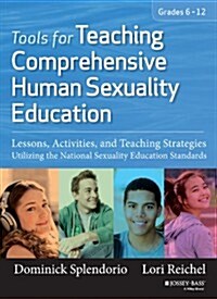Tools for Teaching Comprehensive Human Sexuality Education: Lessons, Activities, and Teaching Strategies Utilizing the National Sexuality Education St (Paperback)